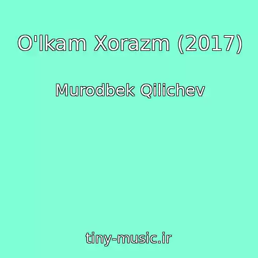 کاور آهنگ O'lkam Xorazm (2017) از Murodbek Qilichev