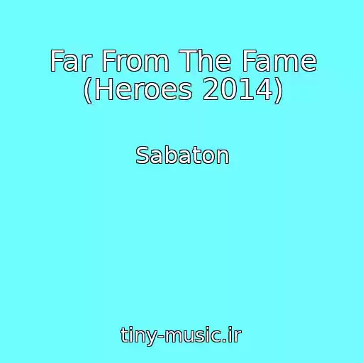 کاور آهنگ Far From The Fame (Heroes 2014) از Sabaton