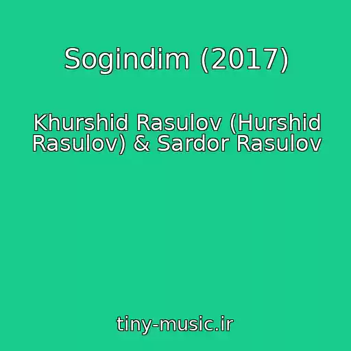 کاور آهنگ Sogindim (2017) از Khurshid Rasulov (Hurshid Rasulov) & Sardor Rasulov