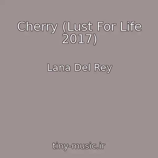 کاور آهنگ Cherry (Lust For Life 2017) از Lana Del Rey
