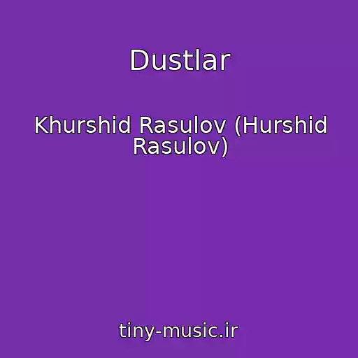 کاور آهنگ Dustlar از Khurshid Rasulov (Hurshid Rasulov)