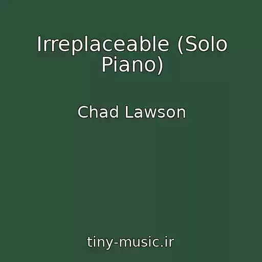 کاور آهنگ Irreplaceable (Solo Piano) از Chad Lawson