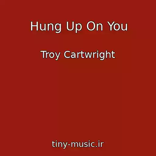 کاور آهنگ Hung Up On You از Troy Cartwright