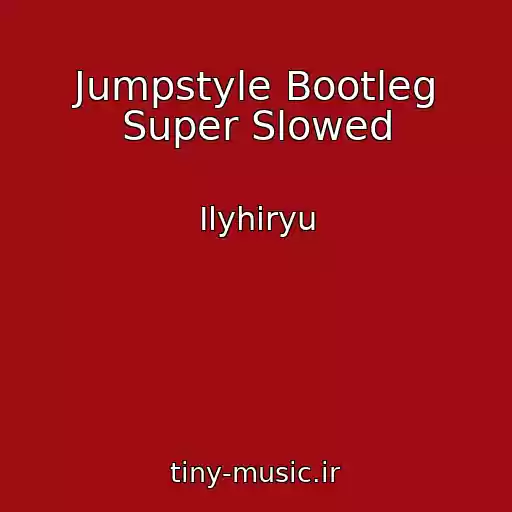 کاور آهنگ Jumpstyle Bootleg Super Slowed از Ilyhiryu