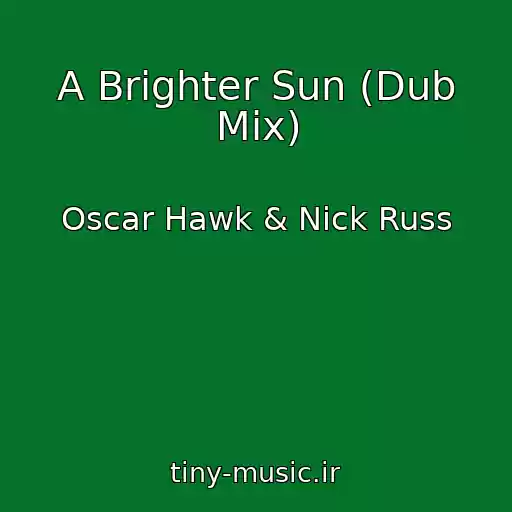 کاور آهنگ A Brighter Sun (Dub Mix) از Oscar Hawk & Nick Russ