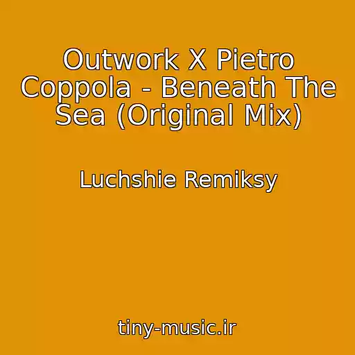کاور آهنگ Outwork X Pietro Coppola - Beneath The Sea (Original Mix) از Luchshie Remiksy