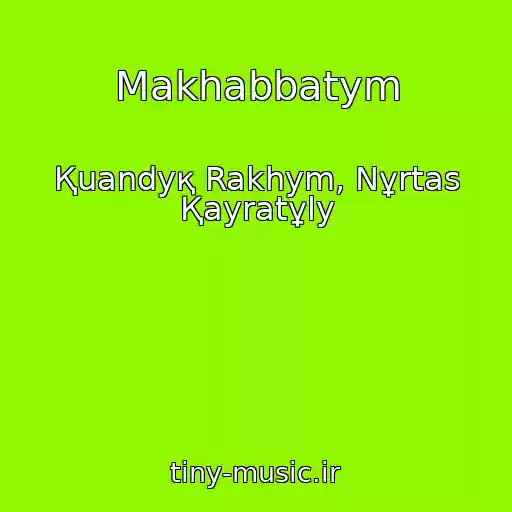 کاور آهنگ Makhabbatym از Қuandyқ Rakhym, Nұrtas Қayratұly