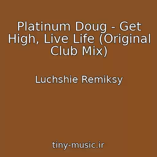 کاور آهنگ Platinum Doug - Get High, Live Life (Original Club Mix) از Luchshie Remiksy