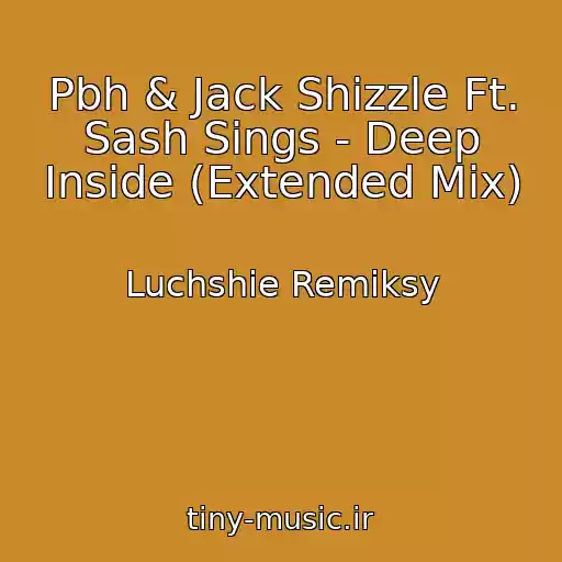 کاور آهنگ Pbh & Jack Shizzle Ft. Sash Sings - Deep Inside (Extended Mix) از Luchshie Remiksy