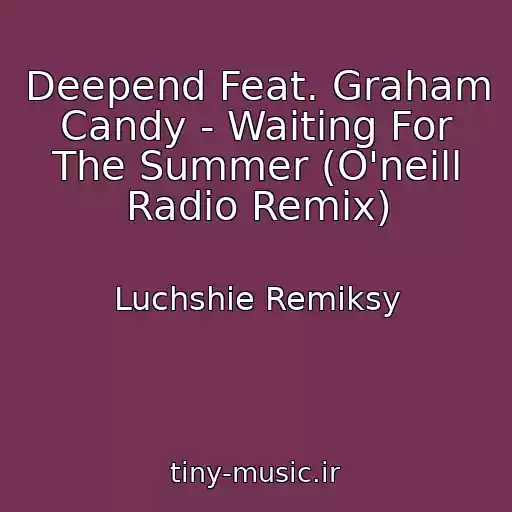 کاور آهنگ Deepend Feat. Graham Candy - Waiting For The Summer (O'neill Radio Remix) از Luchshie Remiksy