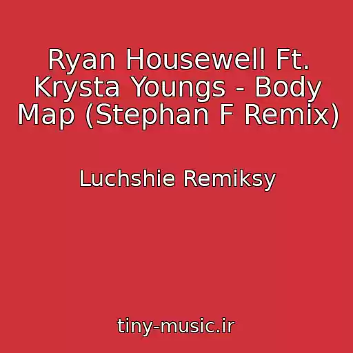کاور آهنگ Ryan Housewell Ft. Krysta Youngs - Body Map (Stephan F Remix) از Luchshie Remiksy
