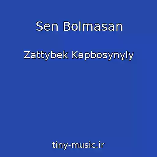 کاور آهنگ Sen Bolmasan از Zattybek Kөpbosynұly