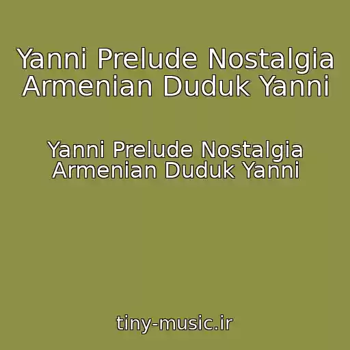 کاور آهنگ Yanni Prelude Nostalgia Armenian Duduk Yanni از Yanni Prelude Nostalgia Armenian Duduk Yanni