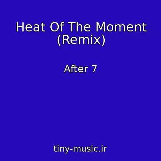 کاور آهنگ Heat Of The Moment (Remix) از After 7