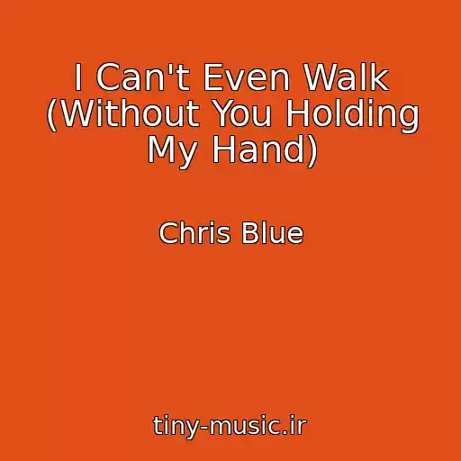 کاور آهنگ I Can't Even Walk (Without You Holding My Hand) از Chris Blue