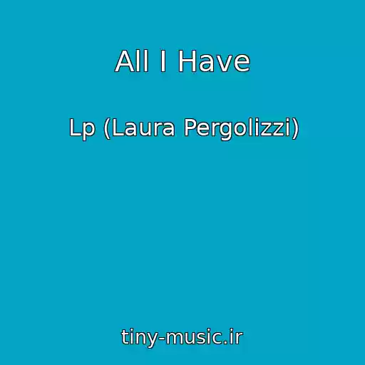 کاور آهنگ All I Have از Lp (Laura Pergolizzi)