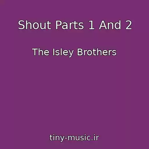 کاور آهنگ Shout Parts 1 And 2 از The Isley Brothers
