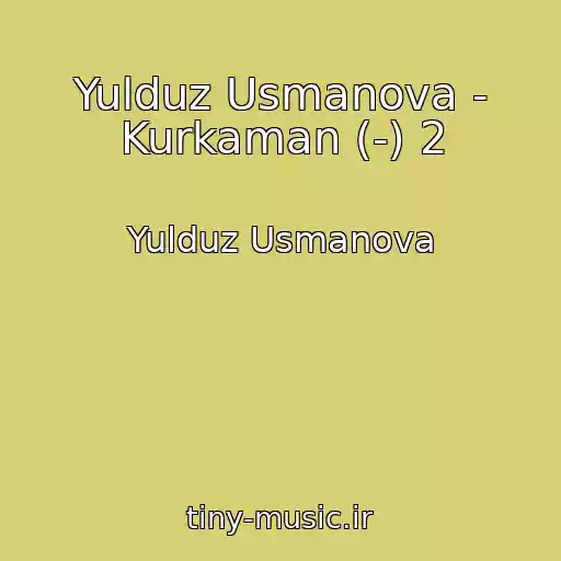 کاور آهنگ Yulduz Usmanova - Kurkaman (-) 2 از Yulduz Usmanova
