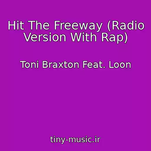 کاور آهنگ Hit The Freeway (Radio Version With Rap) از Toni Braxton Feat. Loon
