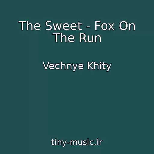 کاور آهنگ The Sweet - Fox On The Run از Vechnye Khity