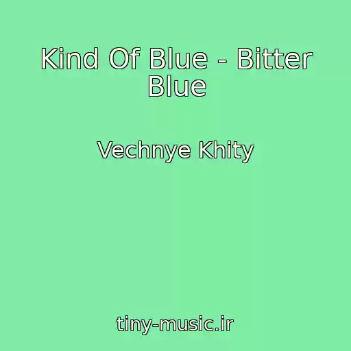 کاور آهنگ Kind Of Blue - Bitter Blue از Vechnye Khity