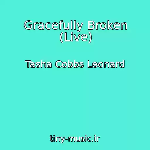 کاور آهنگ Gracefully Broken (Live) از Tasha Cobbs Leonard