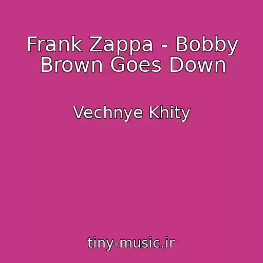 کاور آهنگ Frank Zappa - Bobby Brown Goes Down از Vechnye Khity