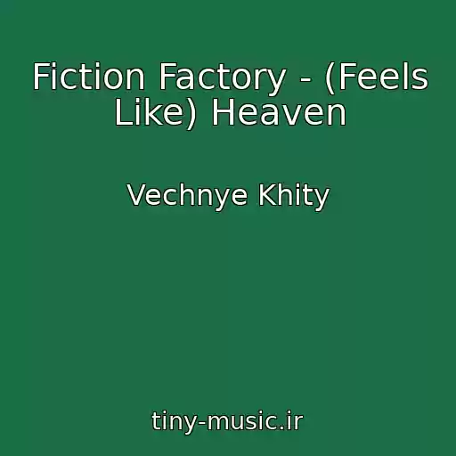 کاور آهنگ Fiction Factory - (Feels Like) Heaven از Vechnye Khity