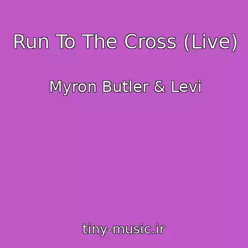 کاور آهنگ Run To The Cross (Live) از Myron Butler & Levi