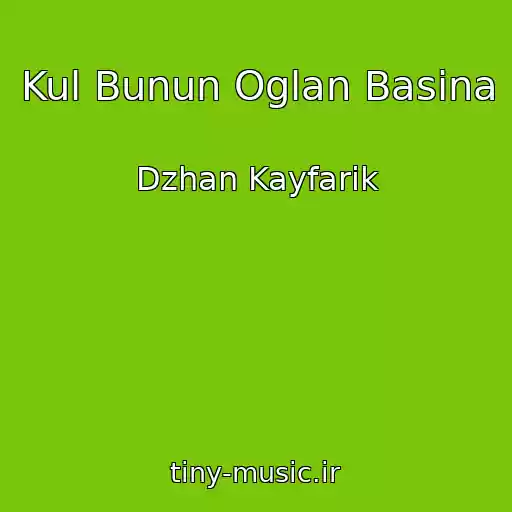 کاور آهنگ Kul Bunun Oglan Basina از Dzhan Kayfarik