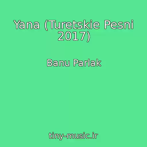 کاور آهنگ Yana (Turetskie Pesni 2017) از Banu Parlak