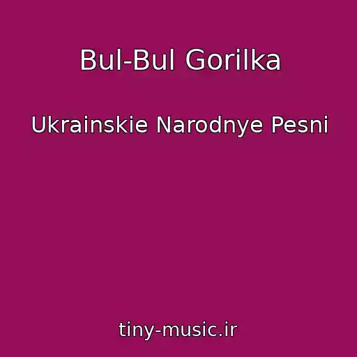 کاور آهنگ Bul-Bul Gorilka از Ukrainskie Narodnye Pesni