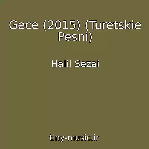 کاور آهنگ Gece (2015) (Turetskie Pesni) از Halil Sezai