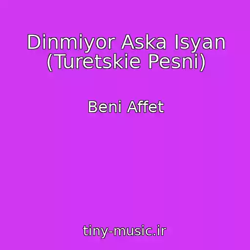 کاور آهنگ Dinmiyor Aska Isyan (Turetskie Pesni) از Beni Affet