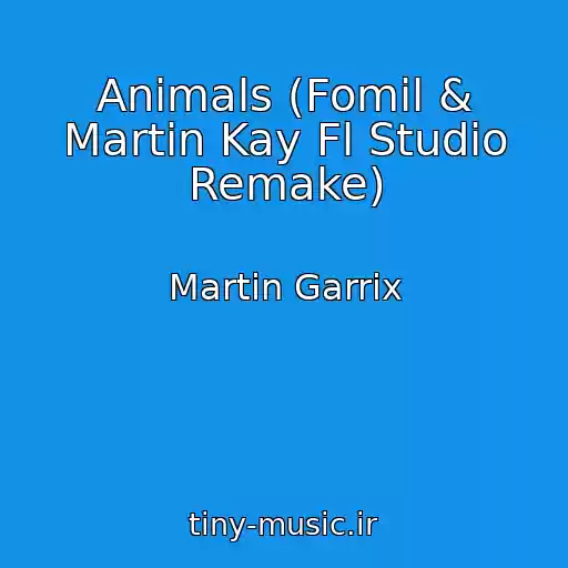 کاور آهنگ Animals (Fomil & Martin Kay Fl Studio Remake) از Martin Garrix