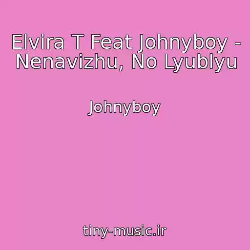 کاور آهنگ Elvira T Feat Johnyboy - Nenavizhu, No Lyublyu از Johnyboy