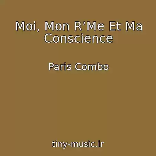 کاور آهنگ Moi, Mon R’Me Et Ma Conscience از Paris Combo