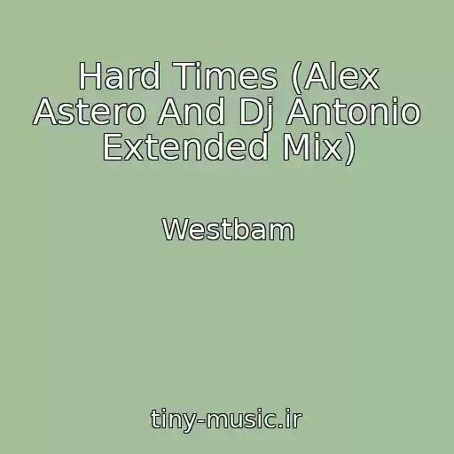کاور آهنگ Hard Times (Alex Astero And Dj Antonio Extended Mix) از Westbam