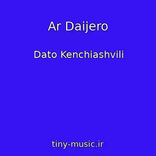 کاور آهنگ Ar Daijero از Dato Kenchiashvili