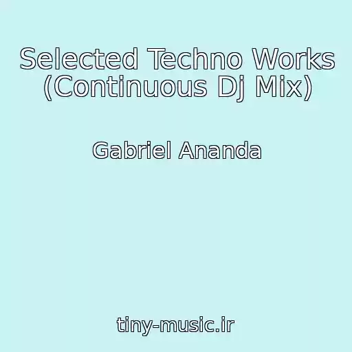 کاور آهنگ Selected Techno Works (Continuous Dj Mix) از Gabriel Ananda