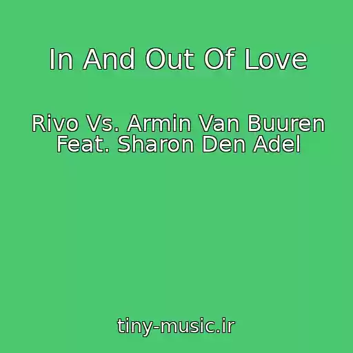 کاور آهنگ In And Out Of Love از Rivo Vs. Armin Van Buuren Feat. Sharon Den Adel