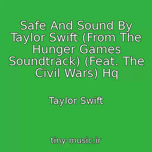 کاور آهنگ Safe And Sound By Taylor Swift (From The Hunger Games Soundtrack) (Feat. The Civil Wars) Hq از Taylor Swift