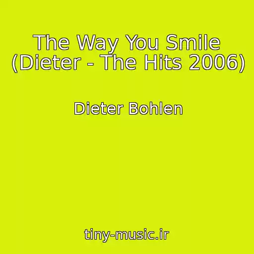 کاور آهنگ The Way You Smile (Dieter - The Hits 2006) از Dieter Bohlen