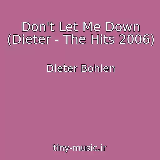 کاور آهنگ Don't Let Me Down (Dieter - The Hits 2006) از Dieter Bohlen