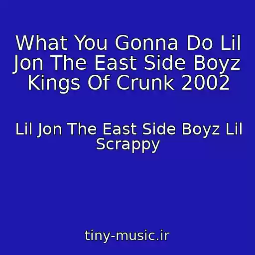 کاور آهنگ What You Gonna Do Lil Jon The East Side Boyz Kings Of Crunk 2002 از Lil Jon The East Side Boyz Lil Scrappy