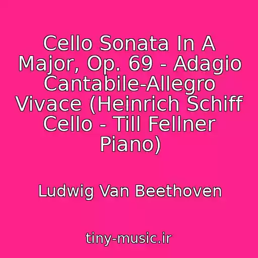 کاور آهنگ Cello Sonata In A Major, Op. 69 - Adagio Cantabile-Allegro Vivace (Heinrich Schiff Cello - Till Fellner Piano) از Ludwig Van Beethoven
