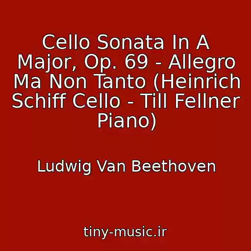 کاور آهنگ Cello Sonata In A Major, Op. 69 - Allegro Ma Non Tanto (Heinrich Schiff Cello - Till Fellner Piano) از Ludwig Van Beethoven