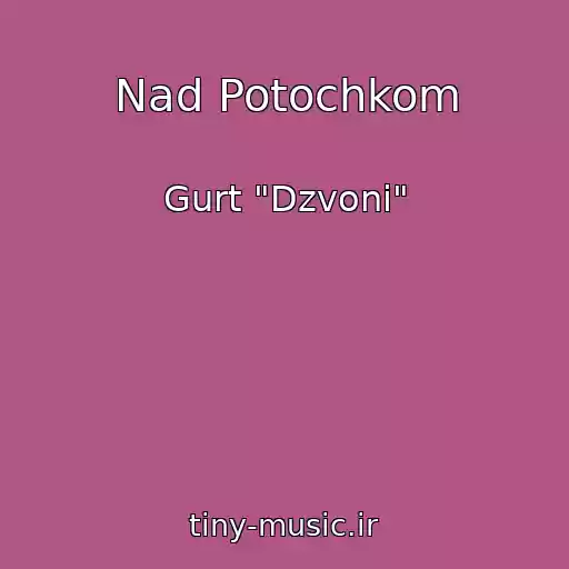 کاور آهنگ Nad Potochkom از Gurt "Dzvoni"
