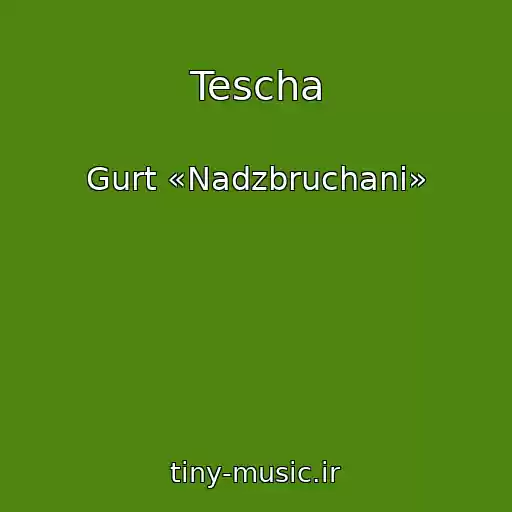 کاور آهنگ Tescha از Gurt «Nadzbruchani»