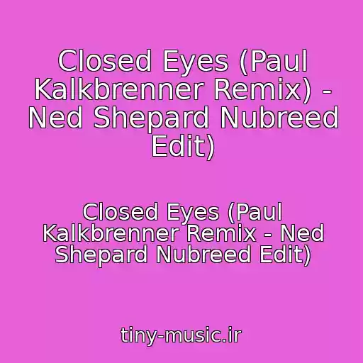 کاور آهنگ Closed Eyes (Paul Kalkbrenner Remix) - Ned Shepard Nubreed Edit) از Closed Eyes (Paul Kalkbrenner Remix - Ned Shepard Nubreed Edit)